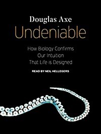 Undeniable: How Biology Confirms Our Intuition That Life Is Designed (MP3 CD)