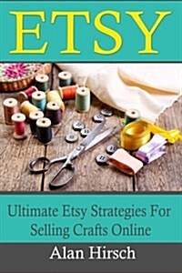 Etsy: Ultimate Etsy Strategies for Selling Crafts Online (Paperback)