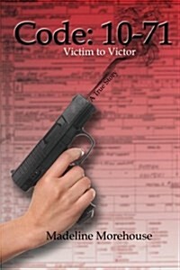 Code 10-71 Victim to Victor: A True Story (Paperback)