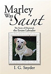 Marley Was a Saint: The Story of Diamond, the Errant Labrador (Hardcover)