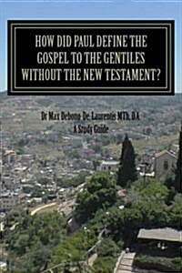How Did Paul Define the Gospel to the Gentiles With-Out the New Testament?: Understanding Shaul the Rabbi (Paperback)