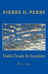 Dark Clouds & Sunshine: Poems (Paperback)