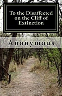 To the Disaffected on the Cliff of Extinction (Paperback)