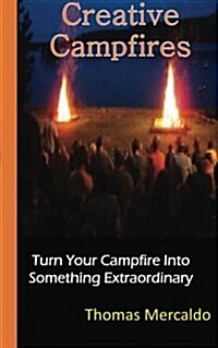 Creative Campfires: The Best Book to Exhilarate Your Campfire Experience (Paperback)
