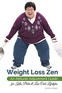 Weight Loss Zen: An Attitude Adjustment Guide for Keto, Paleo & Low Carb Lifestyles (Paperback)