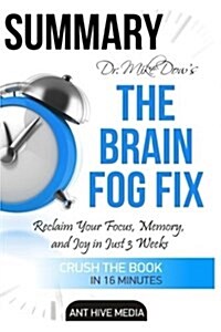 Summary - Dr. Mike Dows the Brain Fog Fix: Reclaim Your Focus, Memory, and Joy in Just 3 Weeks (Paperback)