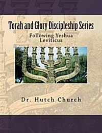 Torah and Glory Discipleship Series: Leviticus/Vayikra - Part Three of a Five Part Dynamic Year-Long Discipleship Course (Paperback)