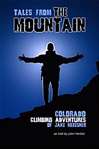 Tales from the Mountain: Colorado Climbing Adventures of Jake Meissner (Paperback)