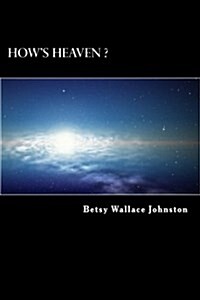 Hows Heaven ? (Black & White Edition): Ndes, Scriptures, and Edgar Cayces Readings Answer! (Paperback)