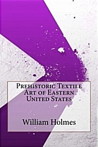 Prehistoric Textile Art of Eastern United States (Paperback)