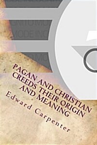 Pagan and Christian Creeds Their Origin and Meaning (Paperback)