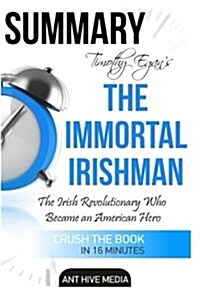 Timothy Egans the Immortal Irishman: The Irish Revolutionary Who Became an American Hero Summary (Paperback)