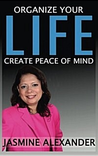 Organize Your Life, Create Peace of Mind (Paperback)