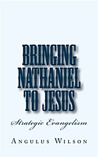 Bringing Nathaniel to Jesus: A Personal Evangelism Sermon (Paperback)