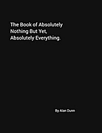 The Book of Absolutely Nothing But Yet, Absolutely Everything.: A book of dreams. Your book of dreams. (Hardcover)