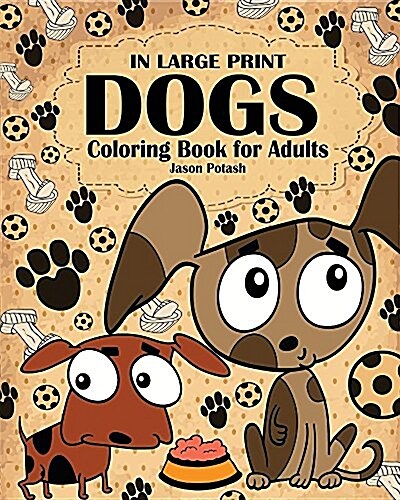 Dogs Coloring Book for Adults ( in Large Print ) (Paperback)