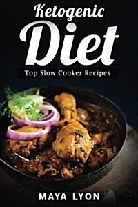 Ketogenic Diet: Top Slow Cooker Recipes (Paperback)