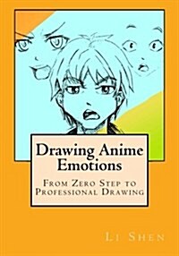 Drawing Anime Emotions: From Zero Step to Professional Drawing (Paperback)