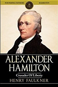 Alexander Hamilton: Crusader of Liberty - Founding Fathers (Paperback)