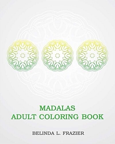 Madalas Adult Coloring Book: Crafts & Hobbies, Colored Pencil, Stress Relieving for Beginner, Mandala Coloring Book, Mandala, Mandala Stress Colori (Paperback)