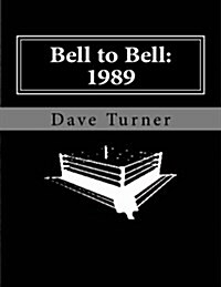 Bell to Bell: 1989: Televised Results from Wrestlings Flagship Shows (Paperback)