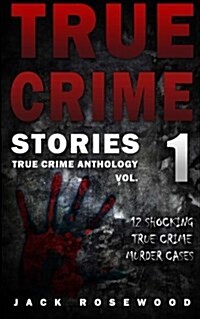 True Crime Stories: 12 Shocking True Crime Murder Cases (Paperback)