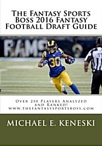 The Fantasy Sports Boss 2016 Fantasy Football Draft Guide: WWW.Thefantasysportsboss.com (Paperback)