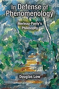 In Defense of Phenomenology: Merleau-Pontys Philosophy (Hardcover)