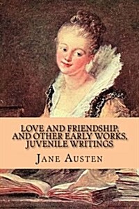 Love and Friendship, and Other Early Works, Juvenile Writings (Paperback)