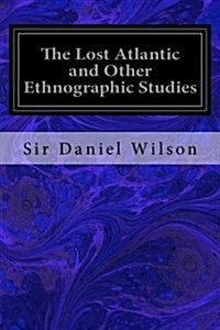 The Lost Atlantic and Other Ethnographic Studies (Paperback)