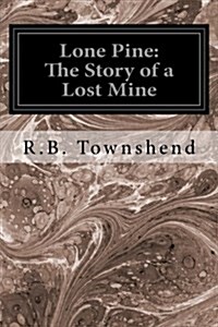 Lone Pine: The Story of a Lost Mine (Paperback)