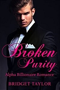 Broken Purity: (Alpha Billionaire Series Book 2) (Paperback)