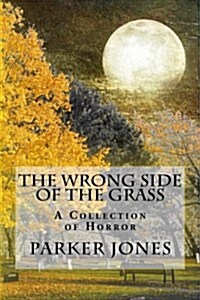 The Wrong Side of the Grass: A Collection of Horror (Paperback)