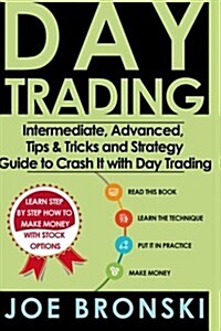 Trading: Intermediate, Advanced, Tips & Tricks and Strategy Guide to Crash It with Day Trading (Paperback)