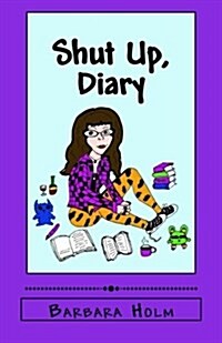 Shut Up, Diary: Drawings, Jokes, and Feelings (Paperback)
