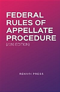 Federal Rules of Appellate Procedure (2016 Edition) (Paperback)