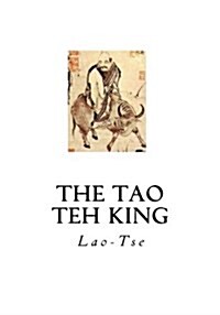 The Tao Teh King: The Tao and Its Characteristics (Paperback)