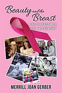 Beauty and the Breast: A Tale of Breast Cancer, Love, and Friendship (Paperback)