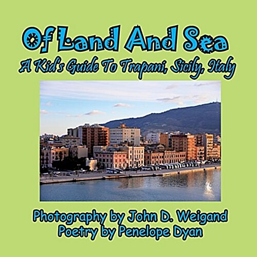 Of Land and Sea, a Kids Guide to Trapani, Sicily, Italy (Paperback, Picure Book)