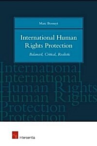 International Human Rights Protection : Balanced, Critical, Realistic (Hardcover)