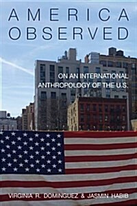 America Observed : On an International Anthropology of the United States (Paperback)