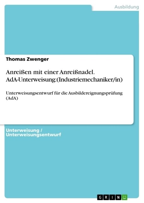 Anrei?n mit einer Anrei?adel. AdA-Unterweisung: (Industriemechaniker/in): Unterweisungsentwurf f? die Ausbildereignungspr?ung (AdA) (Paperback)