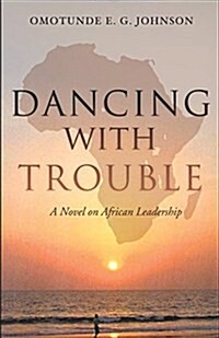 Dancing with Trouble: A Novel on African Leadership (Paperback)