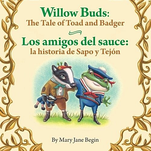 Willow Buds: The Tale of Toad and Badger / Los Amigos del Sauce: La Historia de: Babl Childrens Books in Spanish and English (Paperback)