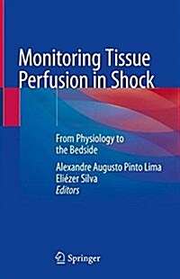 Monitoring Tissue Perfusion in Shock: From Physiology to the Bedside (Hardcover, 2018)