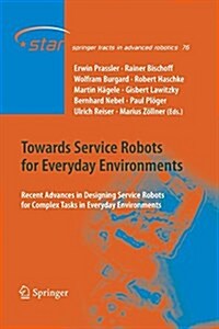 Towards Service Robots for Everyday Environments: Recent Advances in Designing Service Robots for Complex Tasks in Everyday Environments (Paperback)