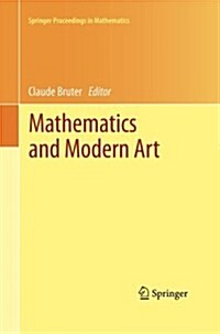 Mathematics and Modern Art: Proceedings of the First ESMA Conference, Held in Paris, July 19-22, 2010 (Paperback)