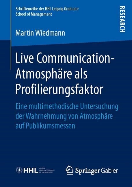 Live Communication-Atmosph?e ALS Profilierungsfaktor: Eine Multimethodische Untersuchung Der Wahrnehmung Von Atmosph?e Auf Publikumsmessen (Paperback, 1. Aufl. 2016)