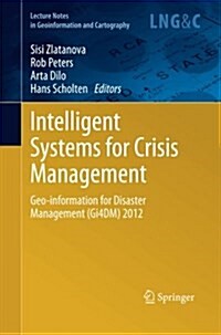 Intelligent Systems for Crisis Management: Geo-Information for Disaster Management (Gi4dm) 2012 (Paperback)