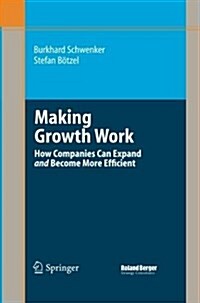 Making Growth Work: How Companies Can Expand and Become More Efficient (Paperback)